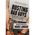 Busting Bad Guys: My True Crime Stories of Bookies, Drug Dealers, and Ladies of the Night