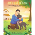 Job's Gift of Love: How One Broken Dog Opened My Eyes to God's Grace