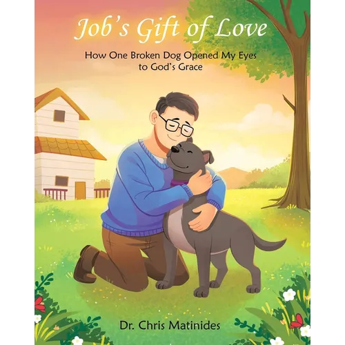 Job's Gift of Love: How One Broken Dog Opened My Eyes to God's Grace