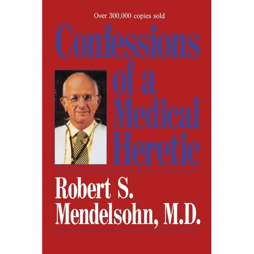 Confessions of a Medical Heretic