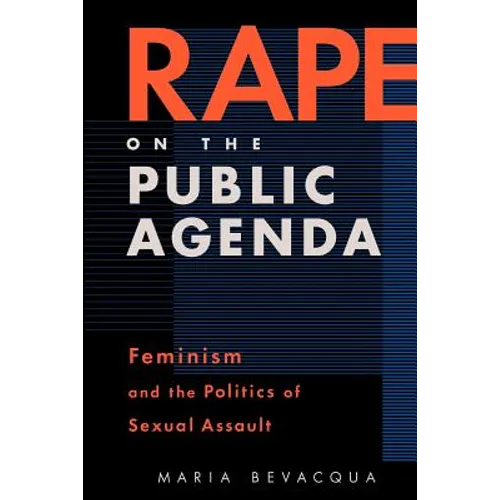 Rape on the Public Agenda: Feminism and the Politics of Sexual Assault
