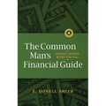 The Common Man's Financial Guide: Making Money Work For You