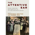 The Attentive Ear: Sound, Cognition, and Subjectivity in the Long Nineteenth Century