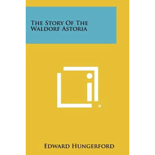 The Story Of The Waldorf Astoria
