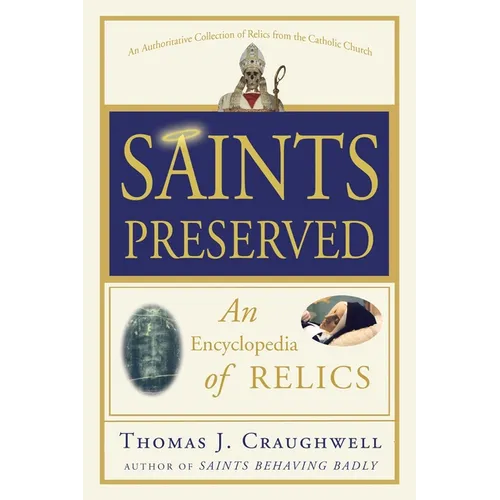 Saints Preserved: An Encyclopedia of Relics