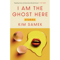 I Am the Ghost Here: Stories