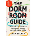 The Dorm Room Guide: The Complete Handbook for Preparing, Packing, and Living Well in College