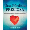 Una Perdida Preciosa: Superando el Dolor del Aborto Espontaneo y la Muerte Infantil