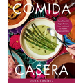 Comida Casera: More Than 100 Vegan Recipes, from Traditional to Modern Mexican Dishes
