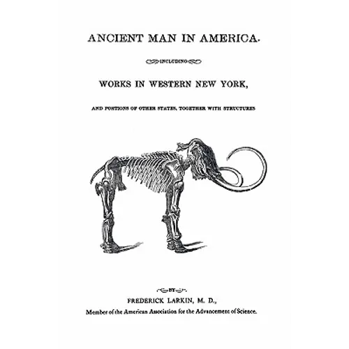 Ancient Man in America Including Works in Western New York