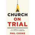 Church on Trial: How to protect your congregation, mission, and reputation during a crisis