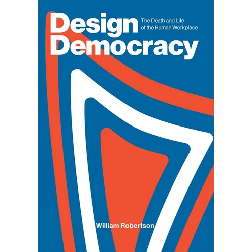 Design Democracy: The Death and Life of the Human Workplace