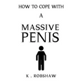 How To Cope With A Massive Penis: Inappropriate, outrageously funny joke notebook disguised as a real 6x9 paperback - fool your friends with this awes