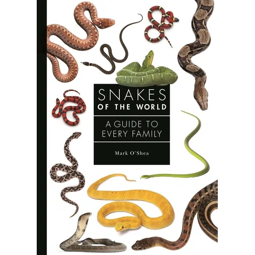 Snakes of the World: A Guide to Every Family
