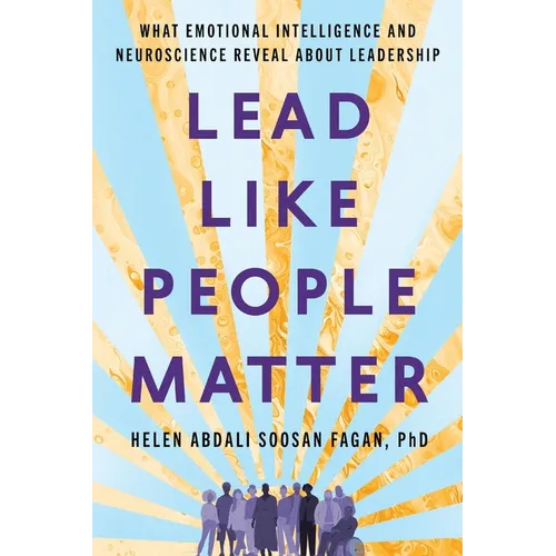 Lead Like People Matter: What Emotional Intelligence and Neuroscience Reveal About Leadership