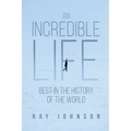 An Incredible Life: Best in the History of the World