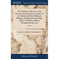 The Traditions of the Jews, or the Doctrines and Expositions Contain'd in the Talmud and Other Rabbinical Writings. Translated From the High-Dutch. To