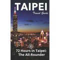 Taipei Travel Guide (Unanchor): 72 Hours in Taipei: The All-rounder