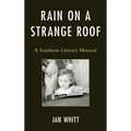 Rain on a Strange Roof: A Southern Literary Memoir