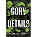 Gory Details: Adventures from the Dark Side of Science