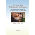 In-Home Pet Euthanasia Techniques: The Veterinarian's Guide to Helping Families and Their Pets Say Goodbye in the Comfort of Home