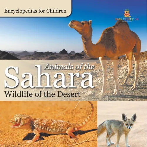 Animals of the Sahara Wildlife of the Desert Encyclopedias for Children