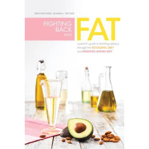 Fighting Back with Fat: A Guide to Battling Epilepsy Through the Ketogenic Diet and Modified Atkins Diet