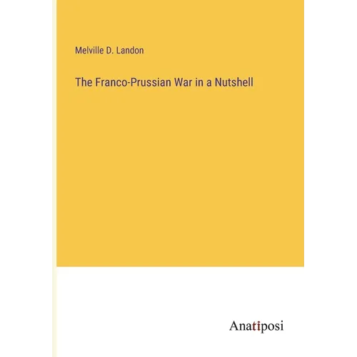 The Franco-Prussian War in a Nutshell