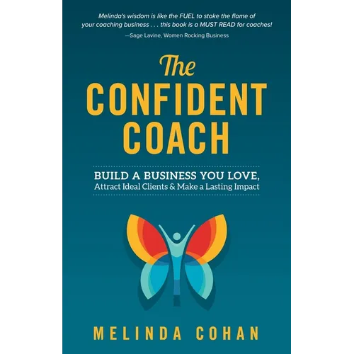 The Confident Coach: Build a Business You Love, Attract Ideal Clients & Make a Lasting Impact