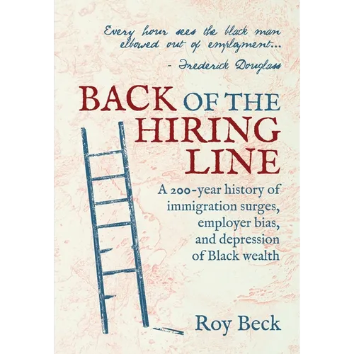 Back of the Hiring Line: A 200-Year History of Immigration Surges, Employer Bias, and Depression of Black Wealth