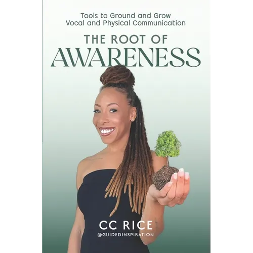 The Root of Awareness: Tools to Ground and Grow Vocal and Physical Communication