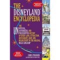 The Disneyland Encyclopedia: The Unofficial, Unauthorized, and Unprecedented History of Every Land, Attraction, Restaurant, Shop, and Major Event in t