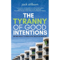 The Tyranny of Good Intentions