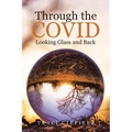 Through the COVID Looking Glass and Back
