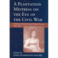 Plantation Mistress on the Eve on the Civil War: The Diary of Keziah Goodwyn Hopkins Brevard, 1860-1861