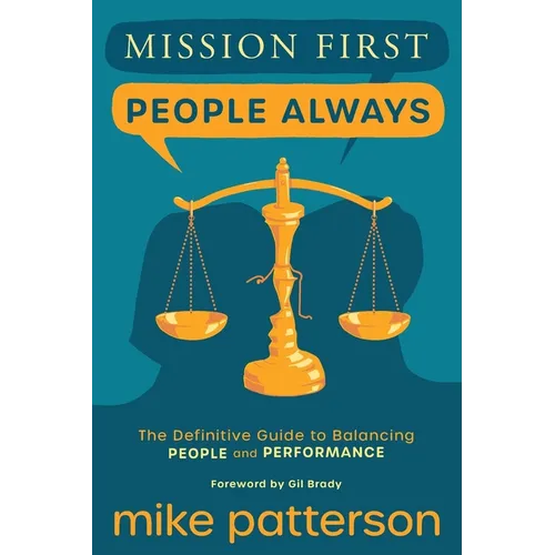 Mission First, People Always: The Definitive Guide to Balancing People and Performance