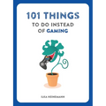 101 Things to Do Instead of Gaming