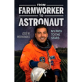 From Farmworker to Astronaut/de Campesino a Astronauta: My Path to the Stars/Mi Viaje a Las Estrellas