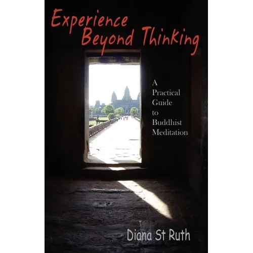 Experience Beyond Thinking: A Practical Guide to Buddhist Meditation