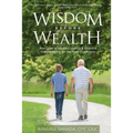 Wisdom Before Wealth: Principles of Wealth Creation and Financial Independence for the Next Generation