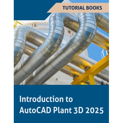 Introduction to AutoCAD Plant 3D 2025 (COLORED): Learning the Basics of Plant Design