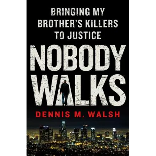 Nobody Walks: Bringing My Brother's Killers to Justice