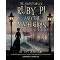 The Adventures of Ruby Pi and the Math Girls: Teen Heroines in History Use Geometry, Algebra, and Other Mathematics to Solve Colossal Problems