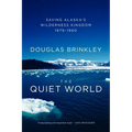 The Quiet World: Saving Alaska's Wilderness Kingdom, 1879-1960