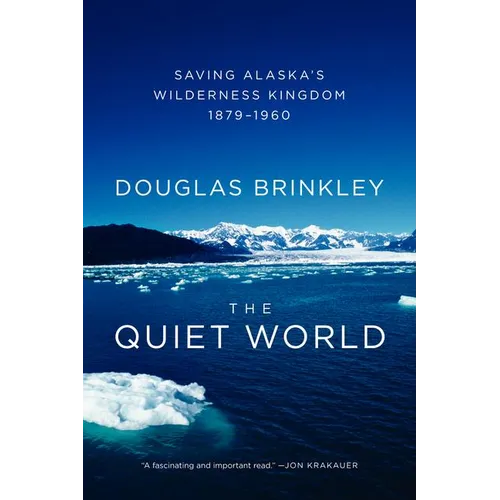 The Quiet World: Saving Alaska's Wilderness Kingdom, 1879-1960