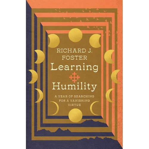 Learning Humility: A Year of Searching for a Vanishing Virtue