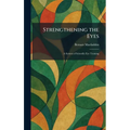 Strengthening the Eyes: A System of Scientific Eye Training