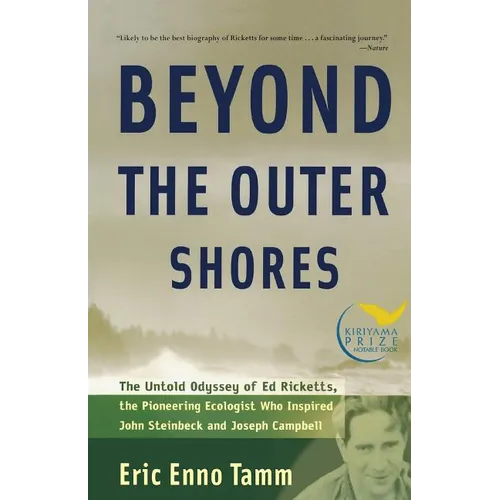 Beyond the Outer Shores: The Untold Odyssey of Ed Ricketts, the Pioneering Ecologist Who Inspired John Steinbeck and Joseph Campbell