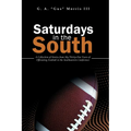 Saturdays in the South: A Collection of Stories from My Thirty-One Years of Officiating Football in the Southeastern Conference