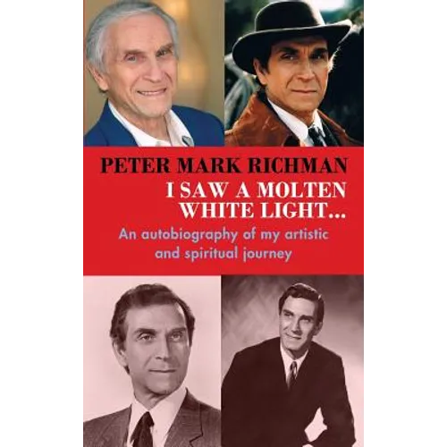 Peter Mark Richman: I Saw a Molten, White Light...: An autobiography of my artistic and spiritual journey (hardback)